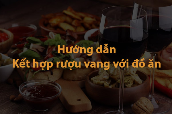 Hướng dẫn kết hợp rượu vang với đồ ăn