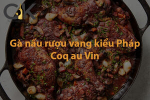 Hướng dẫn làm gà nấu rượu vang kiểu Pháp Coq au Vin