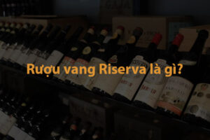 Rượu vang Riserva là gì