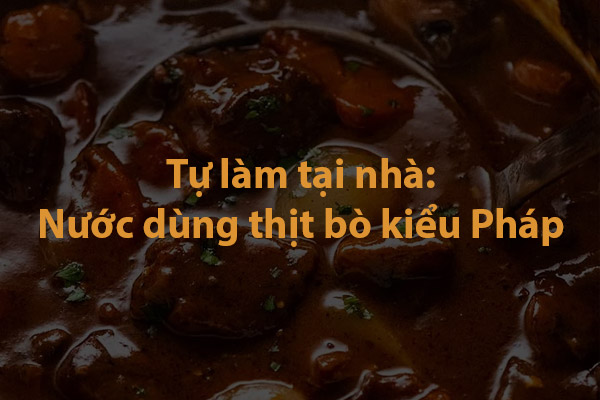 Tự làm tại nhà nước dùng thịt bò kiểu Pháp