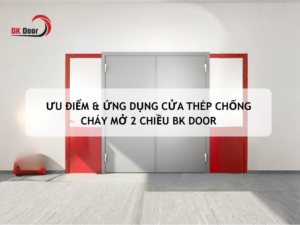 Ưu điểm & ứng dụng cửa thép chống cháy mở 2 chiều BK Door (3)